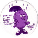 J's Collector Series 02-Don't-cry-be-happy!-J's-is-'cheep!'.